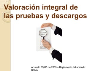 Valoración integral de las pruebas y descargosAcuerdo 00015 de 2009 – Reglamento del aprendiz SENA