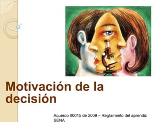 Motivación de la decisiónAcuerdo 00015 de 2009 – Reglamento del aprendiz SENA