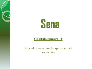 Sena Capitulo numero 10Procedimiento para la aplicación de sanciones 