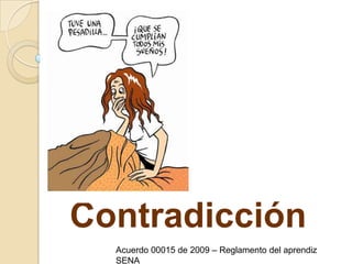 ContradicciónAcuerdo 00015 de 2009 – Reglamento del aprendiz SENA