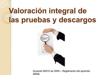 Valoración integral de las pruebas y descargosAcuerdo 00015 de 2009 – Reglamento del aprendiz SENA