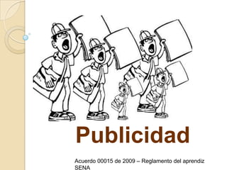 PublicidadAcuerdo 00015 de 2009 – Reglamento del aprendiz SENA