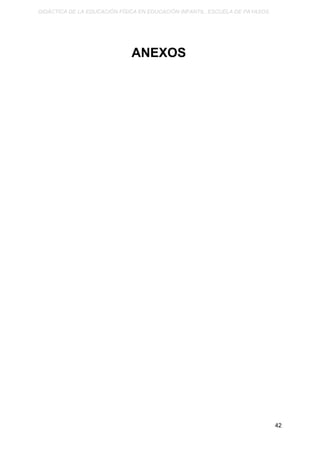 DIDÁCTICA DE LA EDUCACIÓN FÍSICA EN EDUCACIÓN INFANTIL. ESCUELA DE PAYASOS.
ANEXOS
42
 