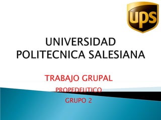 TRABAJO GRUPAL PROPEDEUTICO GRUPO 2