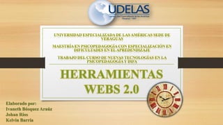HERRAMIENTAS 
WEBS 2.0 
Elaborado por: 
Ivaneth Bósquez Araúz 
Johan Ríos 
Kelvin Barría 
 