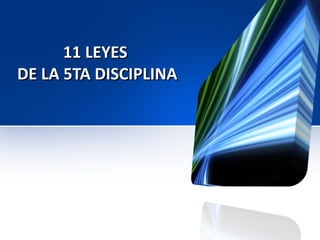 11 LEYES  DE LA 5TA DISCIPLINA 