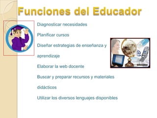 Deben también aprender a ser críticos de las nuevas tecnologías, en los aspectos positivos y negativos que se presentan.