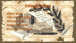 Integrantes
-SHEILA MERA
-YOKASTA BERMÚDEZ
-MIRIAN CHILA
-INGRID ESCOBAR
-DAYANNA FIGUEROA
 