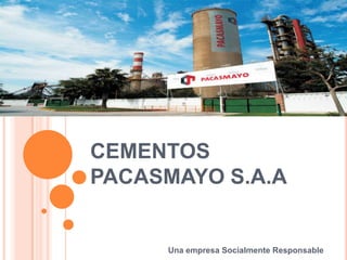 CEMENTOS PACASMAYO S.A.A Una empresa Socialmente Responsable 