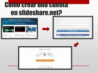 Como crear una cuenta
en slideshare.net?
 