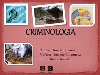 Nombre: Gustavo Chávez.
Profesor: Enrique Villanueva
Informática criminal.
1
siguiente final
 