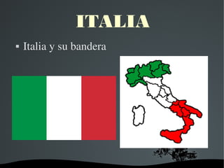   
ITALIA
 Italia y su bandera
 