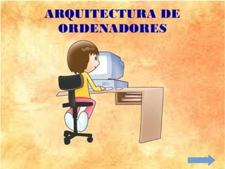 ARQUITECTURA DE
ORDENADORES
 
