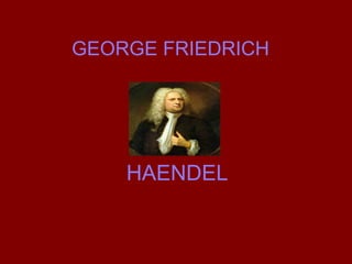 GEORGE FRIEDRICH  HAENDEL 