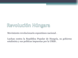 Movimiento revolucionario espontáneo nacional . Luchan contra la República Popular de Hungría, su gobierno estalinista y sus políticas impuestas por la URSS . 