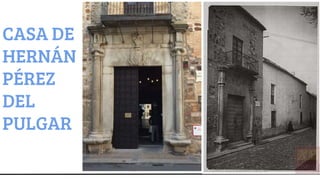 CIUDAD REAL
CASA DE
HERNÁN
PÉREZ
DEL
PULGAR
 