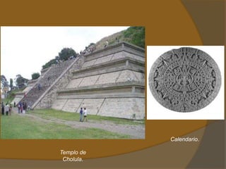Calendario.
Templo de
Cholula.
 