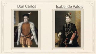 Don Carlos Isabel de Valois
 