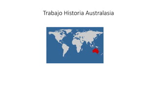 Trabajo Historia Australasia 
 