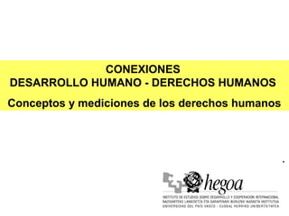 •
CONEXIONES
DESARROLLO HUMANO - DERECHOS HUMANOS
Conceptos y mediciones de los derechos humanos
 