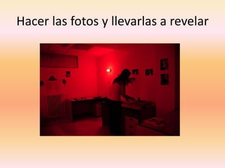 Hacer las fotos y llevarlas a revelar
