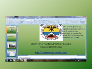 Como puedes apreciar las
diapositivas que aparecen en el
área de esquema han
aumentado su tamaño, han
pasado del 33% de zoom que
tenían aplicado al 154%.
 