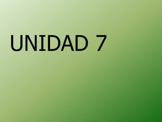 UNIDAD 7
 