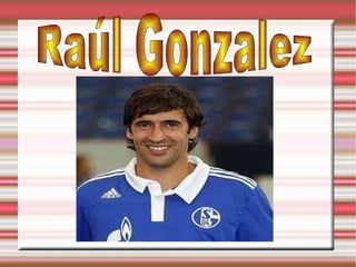 Raúl  Gonzalez 
