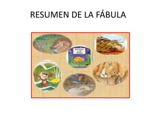 RESUMEN DE LA FÁBULA
 