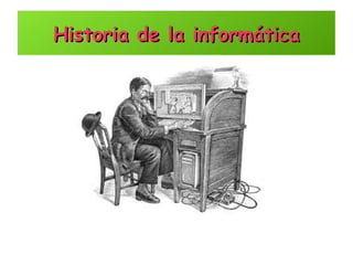 Historia de la informáticaHistoria de la informática
 