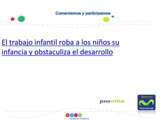                                                        Comentemos y participamosEl trabajo infantil roba a los niños su infancia y obstaculiza el desarrollo