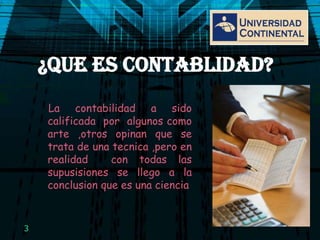 ¿QUE ES CONTABLIDAD?     La contabilidad a sido calificada  por  algunos como arte ,otros opinan que se trata de una tecnica ,pero en realidad  con todas las supusisiones se llego a la conclusion que es una ciencia 