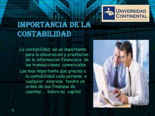 IMPORTANCIA DE LA CONTABILIDAD La contabilidad  es un importante para la elavoracion y prestacion de la informacion financiera  de las transacciones  comerciales Los mas importante que gracias a la contabilidad cada persona  o  cualquier  empresa  tendra un orden de sus finanzas de cuentas ..  Sobre su  capital