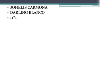 • JOHELIS CARMONA
• DARLING BLANCO
• 11°1

 