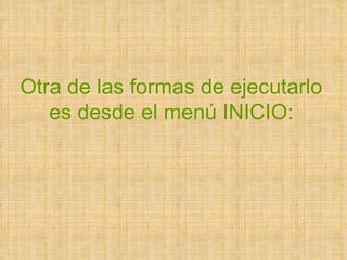 Otra de las formas de ejecutarlo es desde el menú INICIO: 