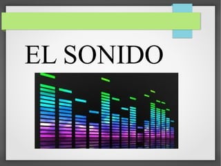 EL SONIDO
 