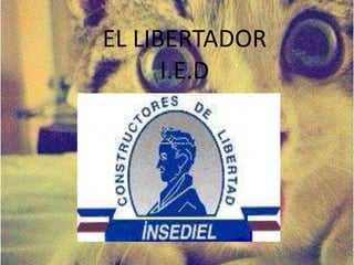 EL LIBERTADOR 
I.E.D 
 