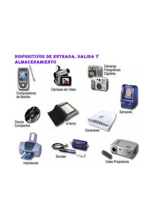 DISPOSITIVOS DE ENTRADA, SALIDA Y
ALMACENAMIENTO
 