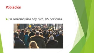 Población
En Torremolinos hay 569,005 personas
