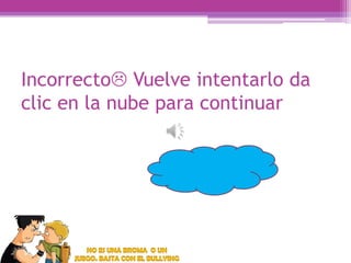 Incorrecto Vuelve intentarlo da
clic en la nube para continuar

 