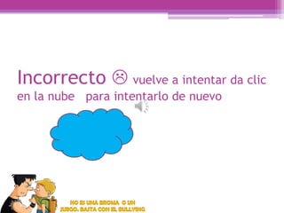 Incorrecto  vuelve a intentar da clic
en la nube para intentarlo de nuevo

 