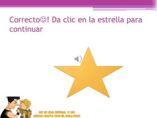 Correcto! Da clic en la estrella para
continuar

 