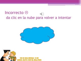 Incorrecto 
da clic en la nube para volver a intentar

 