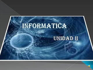 INFORMATICA UNIDAD II  