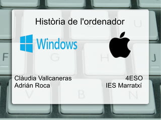 Història de l'ordenador

Clàudia Vallcaneras
Adrián Roca

4ESO
IES Marratxí

 