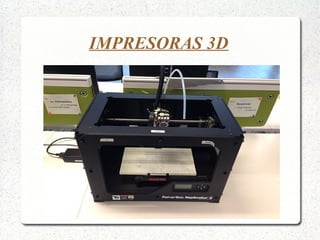 IMPRESORAS 3D
 