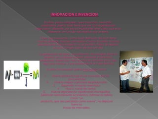 INNOVACION E INVENCION<br />Es claro, para cualquiera, que innovación, invención, creatividad, diseño, todo tiene que ver ...