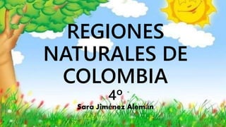 REGIONES
NATURALES DE
COLOMBIA
4º
Sara Jiménez Alemán
 