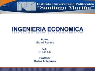 Autor: 
Michell Romero 
C.I.: 
19.845.517 
Profesor 
Carlos Antequera 
 