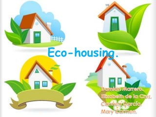 Eco-housing.
 